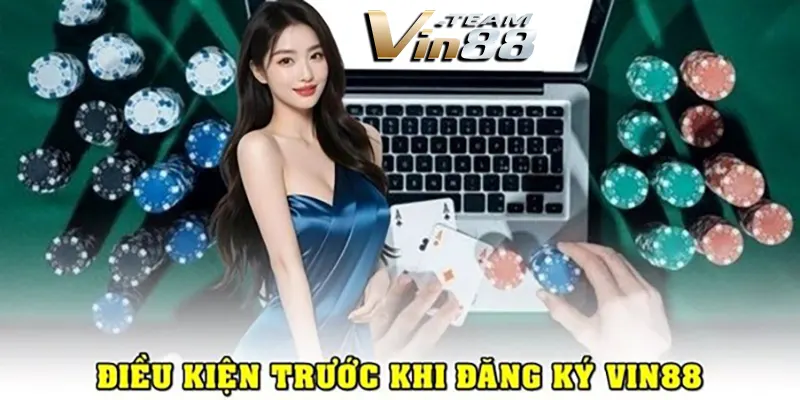 Điều kiện trước khi đăng ký Vin88 Điều kiện trước khi đăng ký Vin88