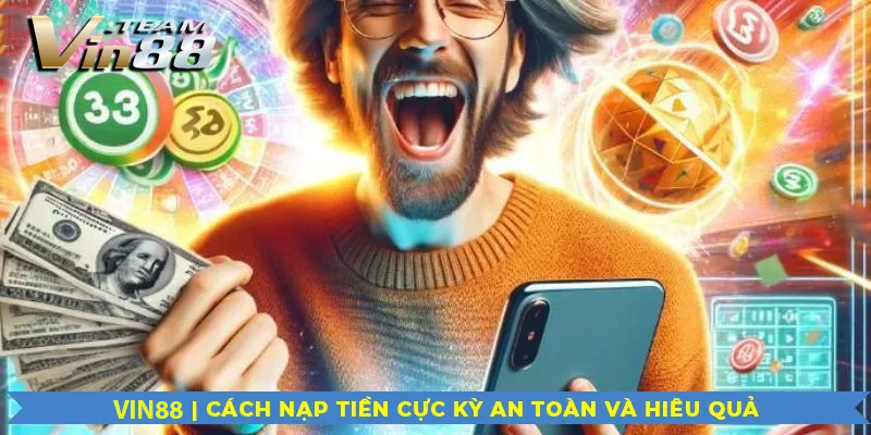 Vin88 | Cách nạp tiền cực kỳ an toàn và hiệu quả Vin88 | Cách nạp tiền cực kỳ an toàn và hiệu quả