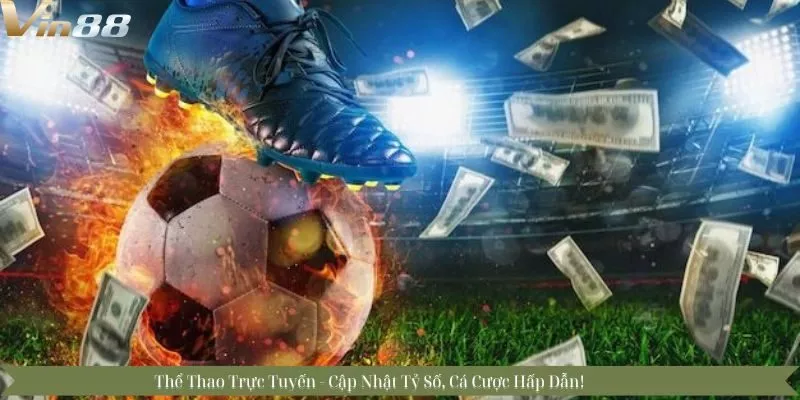 Thế Giới Thể Thao Trực Tuyến Vin88 Cập Nhật Tỷ Số, Cá Cược Hấp Dẫn Điểm Đến Lý Tưởng Cho Những Người Đam Mê 2 Thế Giới Thể Thao Trực Tuyến - Cập Nhật Tỷ Số, Cá Cược Hấp Dẫn