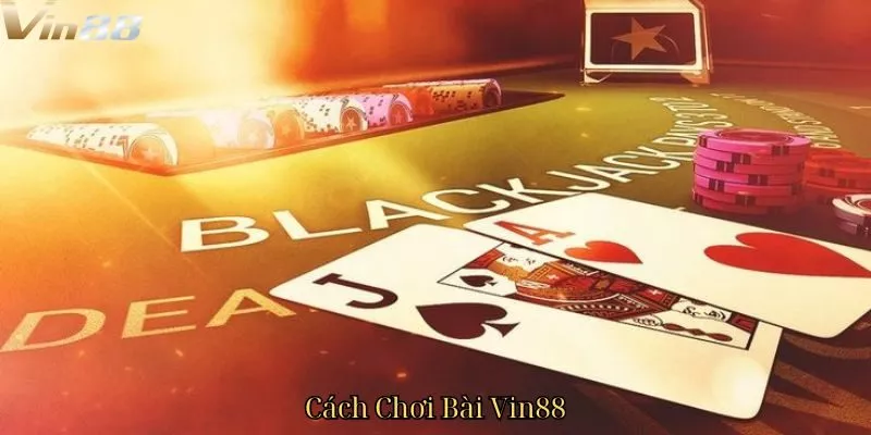 Cách Chơi Bài Vin88 - Khám Phá Những Chiến Thuật Đỉnh Cao 3 Cách Chơi Bài Vin88